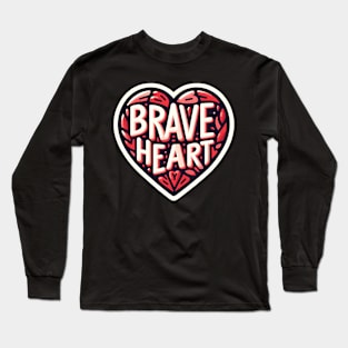 BRAVE HEART - TYPOGRAPHY INSPIRATIONAL QUOTES Long Sleeve T-Shirt